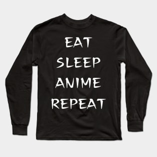 Eat Sleep Anime Repeat Long Sleeve T-Shirt